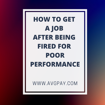 How To Get A Job After Being Fired For Poor Performance