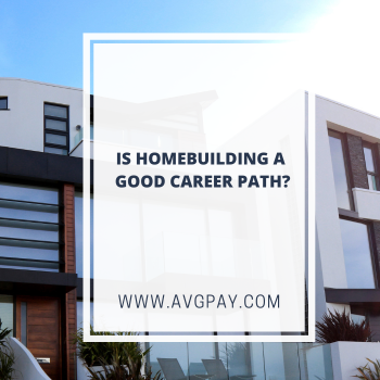 Is Homebuilding A Good Career Path?