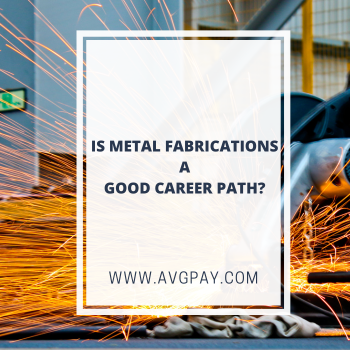 Is Metal Fabrications A Good Career Path?