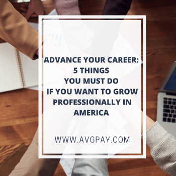 Advance Your Career: 5 Things You Must Do If You Want To Grow Professionally In America 