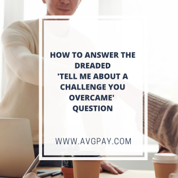 Answering the 'Tell Me About a Challenge You Overcame' Question