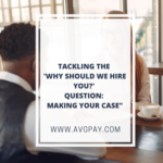 Tackling the 'Why Should We Hire You?' Question: Making Your Case"
